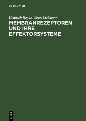 Membranrezeptoren und ihre Effektorsysteme von Liebmann,  Claus, Repke,  Heinrich