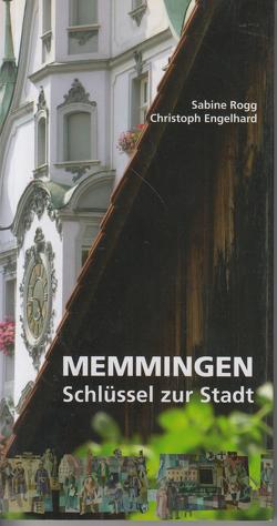 Memmingen – Schlüssel zur Stadt von Engelhard,  Christoph, Rogg,  Sabine