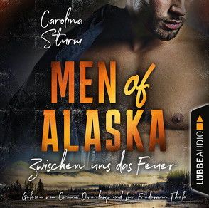 Men of Alaska – Zwischen uns das Feuer von Dorenkamp,  Corinna, Sturm,  Carolina, Thiele,  Louis Friedemann