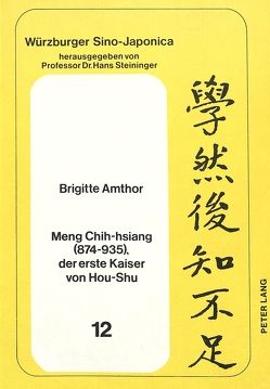 Meng Chih-hsiang (874-935), der erste Kaiser von Hou-Shu von Amthor,  Brigitte