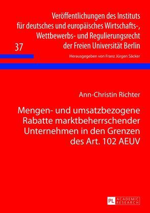 Mengen- und umsatzbezogene Rabatte marktbeherrschender Unternehmen in den Grenzen des Art. 102 AEUV von Richter,  Ann-Christin