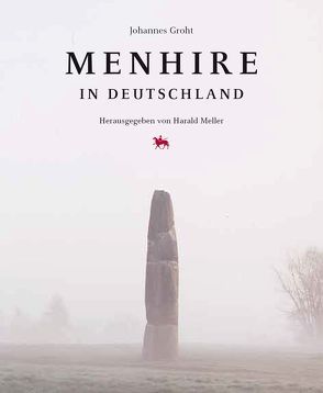 Menhire in Deutschland von Groht,  Johannes, Meller,  Harald