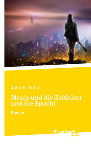 Menja und die Zeithüter und die Epochi von Kohtes,  Julia H.