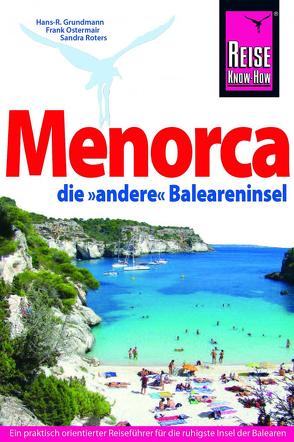 Reise Know-How Reiseführer Menorca, die unentdeckte Baleareninsel von Grundmann,  Hans R, Ostermair,  Frank, Roters,  Sandra