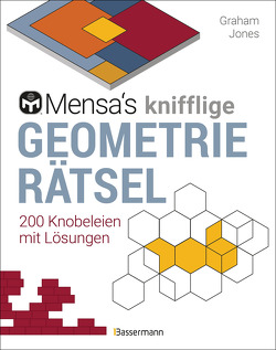 Mensa’s knifflige Geometrierätsel. Mathematische Aufgaben aus der Trigonometrie und räumlichen Vorstellungskraft. 3D-Rätsel, Pentominos, Tangrams, Streichholzpuzzles, Flächenrätsel u.v.m. von Jones,  Graham, Kretschmer,  Ulrike