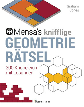 Mensa’s knifflige Geometrierätsel. Mathematische Aufgaben aus der Trigonometrie und räumlichen Vorstellungskraft. 3D-Rätsel, Pentominos, Tangrams, Streichholzpuzzles, Flächenrätsel u.v.m. von Jones,  Graham, Kretschmer,  Ulrike