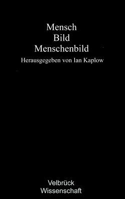 Mensch – Bild – Menschenbild von Kaplow,  Ian