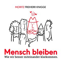 Mensch bleiben von Freiherr Knigge,  Moritz