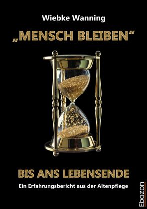„MENSCH BLEIBEN“ bis ans Lebensende von Wanning,  Wiebke