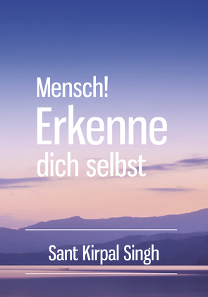 Mensch! Erkenne dich selbst von Singh,  Sant Kirpal