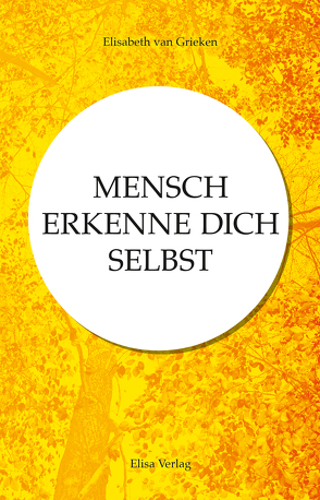 MENSCH ERKENNE DICH SELBST von Elisabeth van Grieken,  Elisabeth