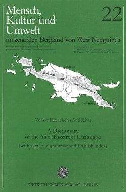 Mensch, Kultur und Umwelt im zentralen Bergland von West-Neuguinea / A Dictionary of the Yale (Kosarek) Language von Heeschen,  Volker, Helfrich,  Klaus, Jacobshagen,  Volker, Koch,  Gerd