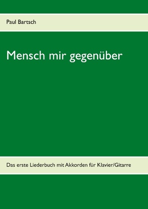 Mensch mir gegenüber von Bartsch,  Paul