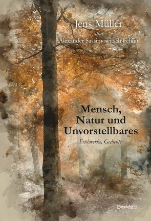 Mensch, Natur und Unvorstellbares von Fehlin,  Alexander Sassimowitsch