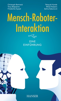 Mensch-Roboter-Interaktion von Bartneck,  Christoph, Belpaeme,  Tony, Eyssel,  Friederike, Kanda,  Takayuki, Keijsers,  Merel, Šabanovic,  Selma