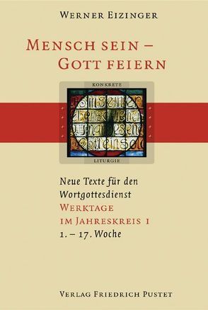 Mensch sein – Gott feiern. Neue Texte für den Wortgottesdienst von Eizinger,  Werner