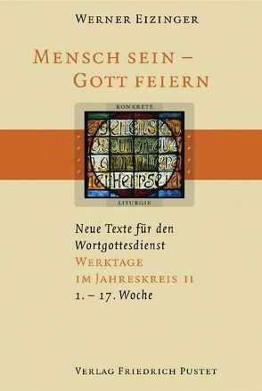 Mensch sein – Gott feiern. Neue Texte für den Wortgottesdienst von Eizinger,  Werner