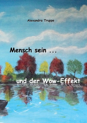 Mensch sein … und der Wow-Effekt von Truppe,  Alexandra