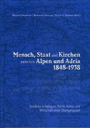 Mensch, Staat und Kirchen zwischen Alpen und Adria 1848-1938 von Drobesch,  Werner, Stauber,  Reinhard, Tropper,  Peter G