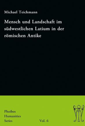 Mensch und Landschaft im südwestlichen Latium in der römischen Antike von Teichmann,  Michael