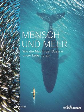 Mensch und Meer. Wie die Macht der Ozeane unser Leben prägt von Stegemann,  Andrea