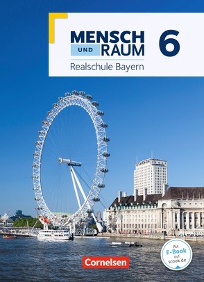 Mensch und Raum – Geographie Realschule Bayern – Neubearbeitung 2017 – 6. Jahrgangsstufe von George,  Benjamin, Horlamus,  Manuela, Schönleben-Rockstroh,  Lena, Stolle,  Torsten