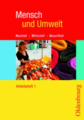 Mensch und Umwelt – Haushalt, Wirtschaft, Gesundheit – Für Baden-Württemberg, Brandenburg, Sachsen-Anhalt und Thüringen – Band 1: Standard 8 – 7./8. Schuljahr von Anderle,  Sonja, Danner,  Heide, Hofmann,  Diana, Klinga,  Ingrid, Schirle,  Heidi, Schmid,  Daniela, Schmid,  Margarete