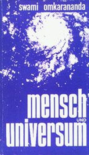 Mensch und Universum von Omkarananda,  Swami