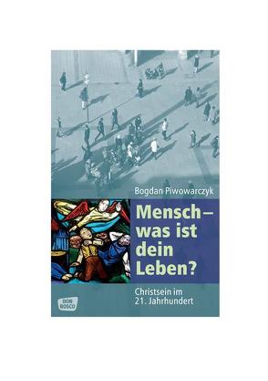 Mensch – was ist dein Leben? von Piwowarczyk,  Bogdan