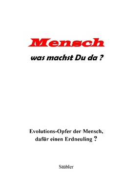 Mensch was machst Du da? von Stübler,  Heinz Joachim