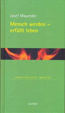 Mensch werden – erfüllt leben von Kiechle SJ,  Stefan, Lambert SJ,  Willi, Maureder,  Josef