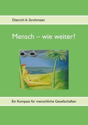 Mensch – wie weiter? von Strohmaier,  Dietrich A.