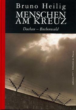 Menschen am Kreuz Dachau – Buchenwald von Heilig,  Bruno