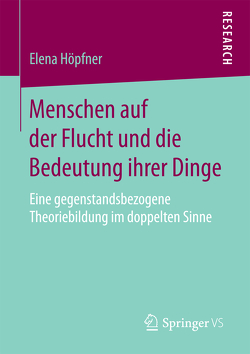 Menschen auf der Flucht und die Bedeutung ihrer Dinge von Höpfner,  Elena