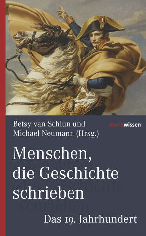 Menschen, die Geschichte schrieben von Neumann,  Michael, Schlun,  Betsy van