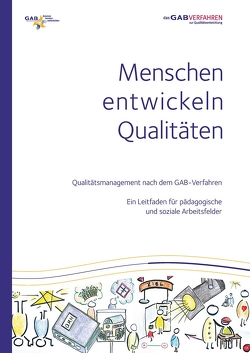 Menschen entwickeln Qualitäten Qualitätsmanagement nach dem GAB-Verfahren von Ackermann,  Stefan, Brater,  Michael, Elsäßer,  Peter, Hartmann,  Elisa, Hepting,  Sigrid, Juraschek,  Stephanie, Lang,  Rolf, Maurus,  Anna