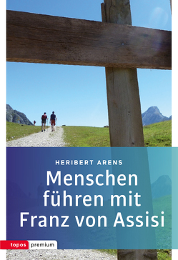 Menschen führen mit Franz von Assisi von Arens,  Heribert