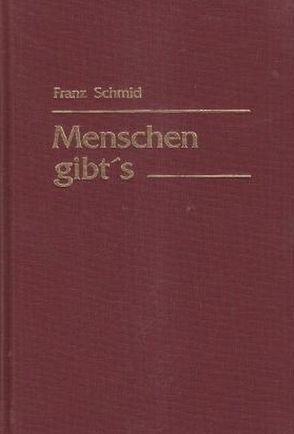 Menschen gibt’s von Schmid,  Franz