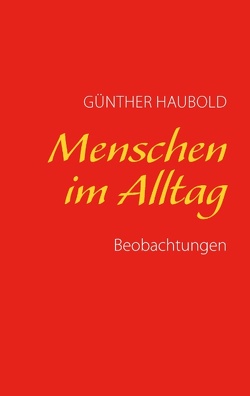 Menschen im Alltag von Haubold,  Günther