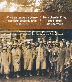 Menschen im Krieg. 1914-1918 am Oberrhein / Vivre en temps de guerre des deux côtés du Rhin 1914-1918 von Hochstuhl,  Kurt, Leonhard,  Jörn, Strauß,  Christoph