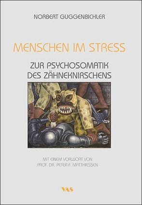 Menschen im Stress – Zur Psychosomatik des Zähneknirschens von Guggenbichler,  Norbert