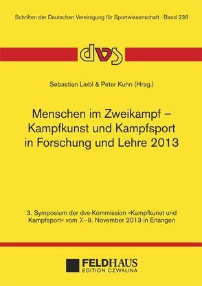 Menschen im Zweikampf – Kampfkunst und Kampfsport in Lehre und Forschung 2013 von Kühn,  Peter, Liebl,  Sebastian