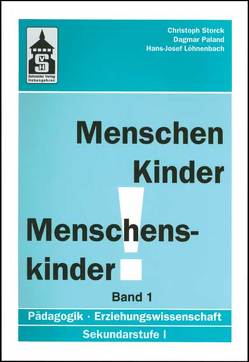 Menschen – Kinder – Menschenskinder. Erziehungswissenschaft in der Sekundarstufe 1 / Menschen – Kinder – Menschenskinder. Erziehungswissenschaft in der Sekundarstufe 1 von Löhnenbach,  Hans J, Paland,  Dagmar, Storck,  Christoph