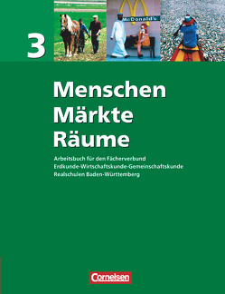 Menschen – Märkte – Räume – Arbeitsbuch für den Fächerverbund Erdkunde – Wirtschaftskunde – Gemeinschaftskunde – Realschule Baden-Württemberg – Band 3 von Bredebach,  Patrik, Di Pardo,  Nadine, Ernst,  Christian-Magnus, Heigold,  Martin, Rudyk,  Ellen, Schreder,  Gabriele, Zimmermann,  Thomas