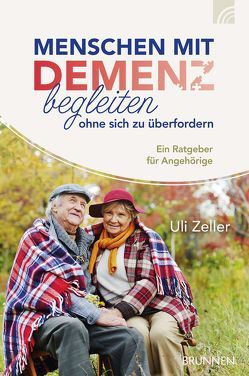 Menschen mit Demenz begleiten, ohne sich zu überfordern von Zeller,  Uli