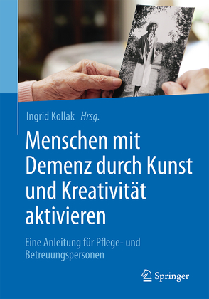 Menschen mit Demenz durch Kunst und Kreativität aktivieren von Kollak,  Ingrid