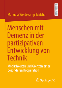 Menschen mit Demenz in der partizipativen Entwicklung von Technik von Weidekamp-Maicher,  Manuela