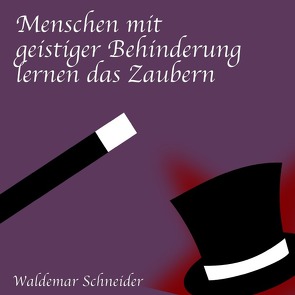 Menschen mit geistiger Behinderung lernen das Zaubern von Schneider,  Waldemar