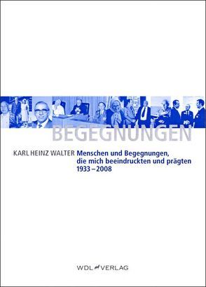 MENSCHEN UND BEGEGNUNGEN von Walter,  Karl Heinz