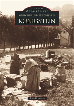 Menschen und Ereignisse in Königstein von Krönke,  Rudolf